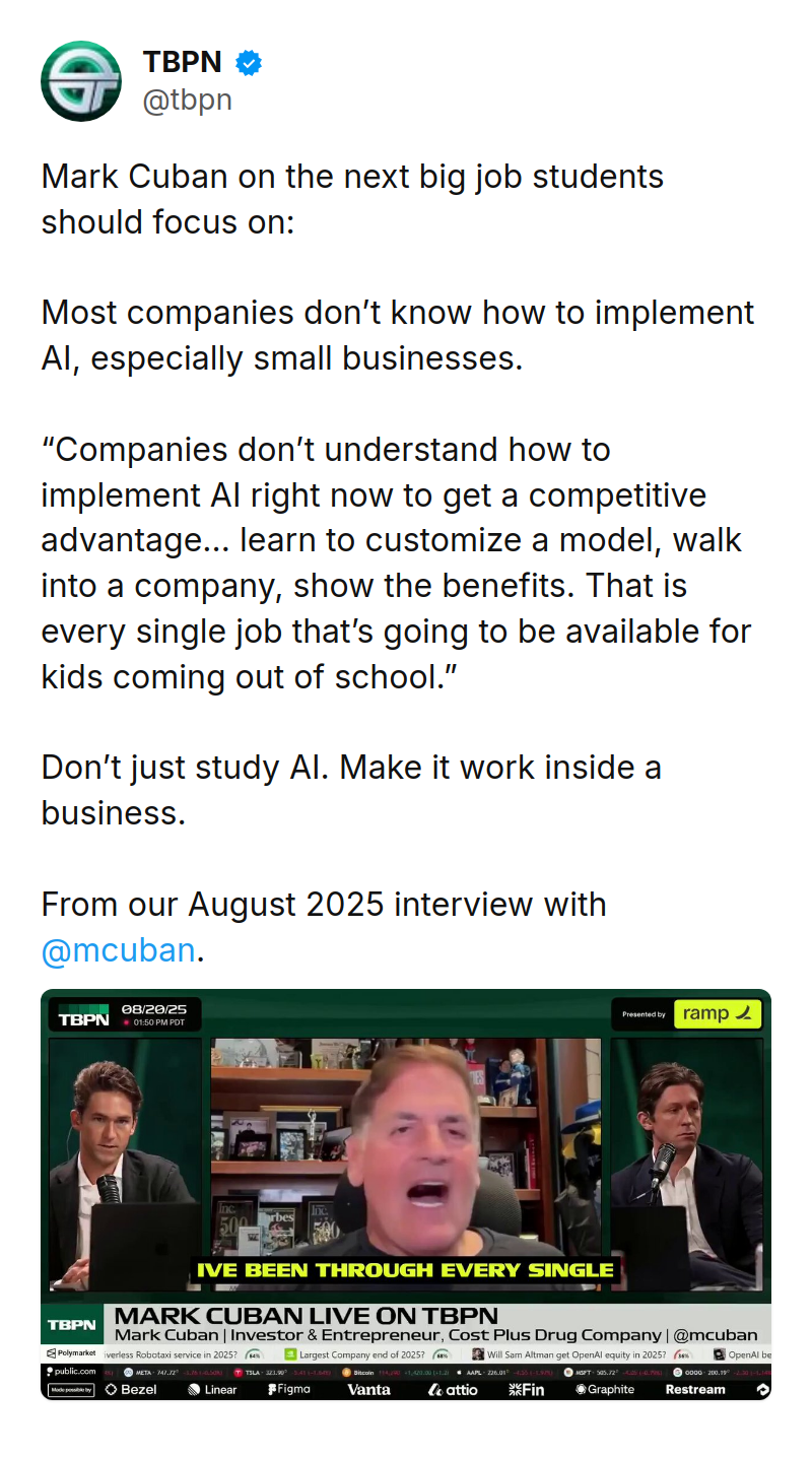 Tweet by TBPN (@tbpn): Mark Cuban on the next big job students should focus on:

Most companies don’t know how to implement AI, especially smal