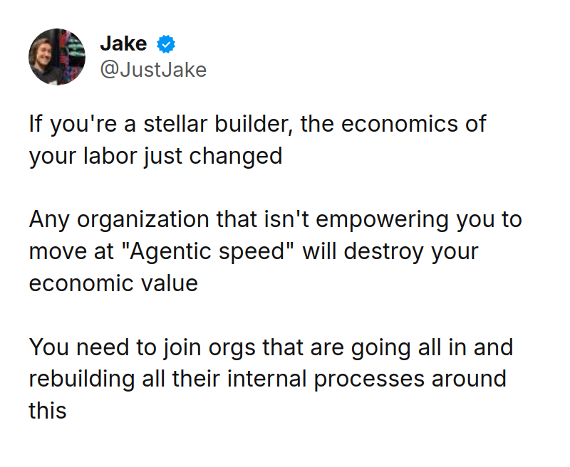 Tweet by Jake (@JustJake): If you're a stellar builder, the economics of your labor just changed

Any organization that isn't empowering you to mov