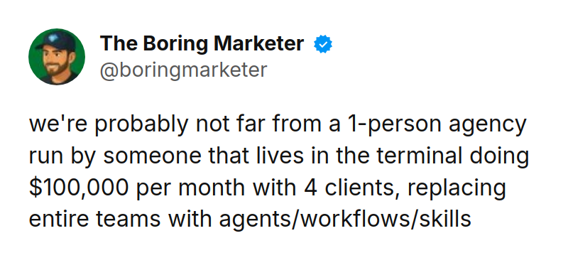 Tweet by The Boring Marketer (@boringmarketer): we're probably not far from a 1-person agency run by someone that lives in the terminal doing $100,000 per month with 4 