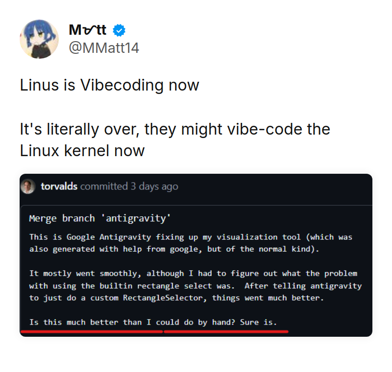 Tweet by Mᜋtt (@MMatt14): Linus is Vibecoding now

It's literally over, they might vibe-code the Linux kernel now https://t.co/DhW5vT6Fo5