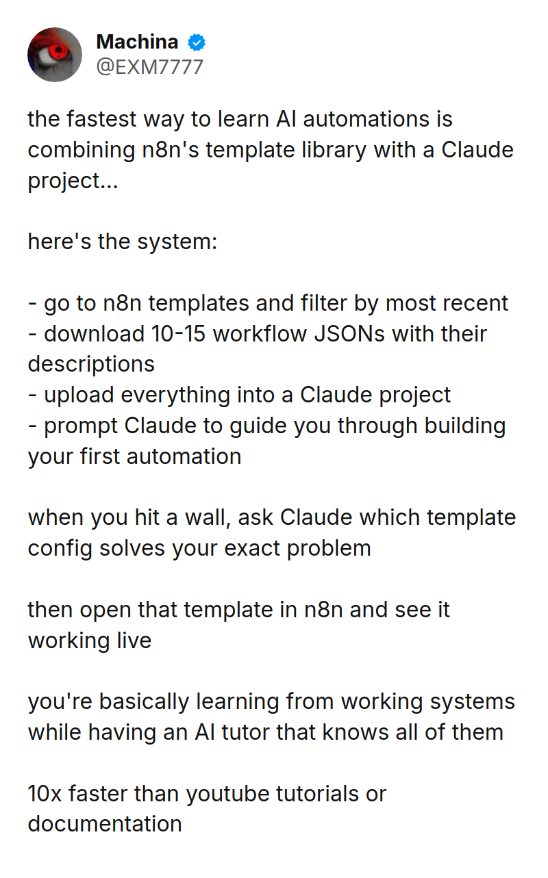 Tweet by Machina (@EXM7777): the fastest way to learn AI automations is combining n8n's template library with a Claude project...

here's the system:
