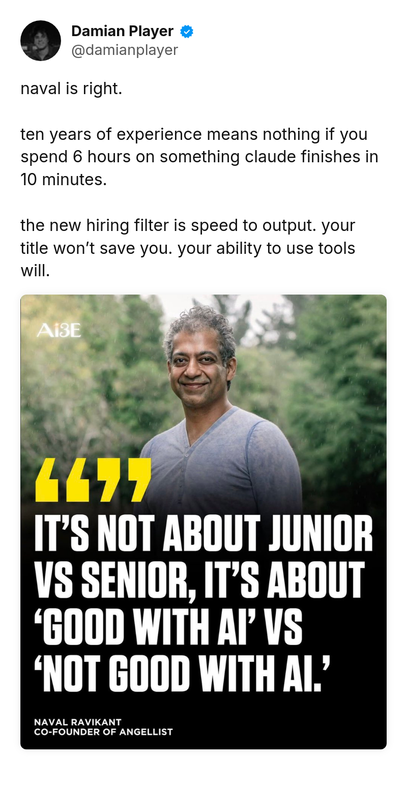 Tweet by Damian Player (@damianplayer): naval is right. 

ten years of experience means nothing if you spend 6 hours on something claude finishes in 10 minutes.