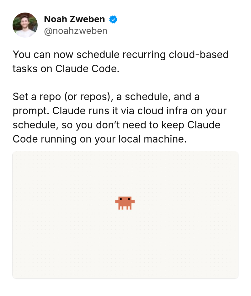 Tweet by Noah Zweben (@noahzweben): You can now schedule recurring cloud-based tasks on Claude Code.

Set a repo (or repos), a schedule, and a prompt. Claud