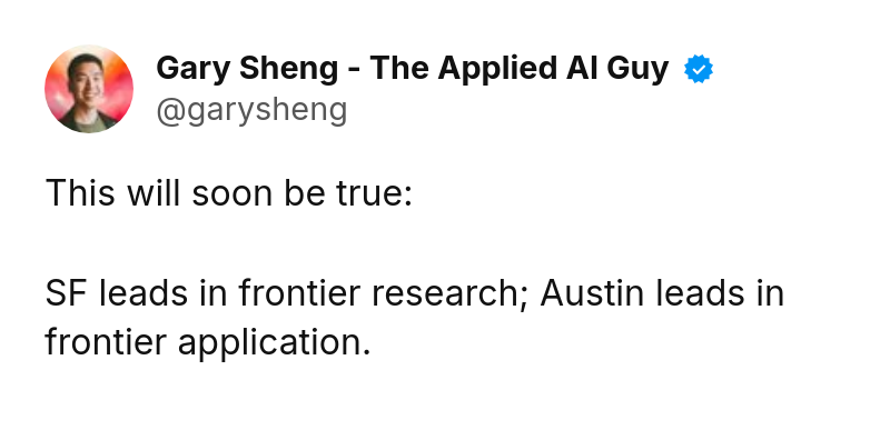 Tweet by Gary Sheng - The Applied AI Guy (@garysheng): @Codie_Sanchez This will soon be true:

SF leads in frontier research; Austin leads in frontier application.