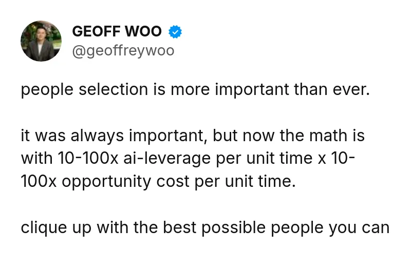 Tweet by GEOFF WOO (@geoffreywoo): people selection is more important than ever.

it was always important, but now the math is with 10-100x ai-leverage per