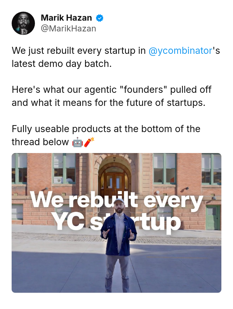 Tweet by Marik Hazan (@MarikHazan): We just rebuilt every startup in @ycombinator's latest demo day batch.

Here's what our agentic "founders" pulled off an